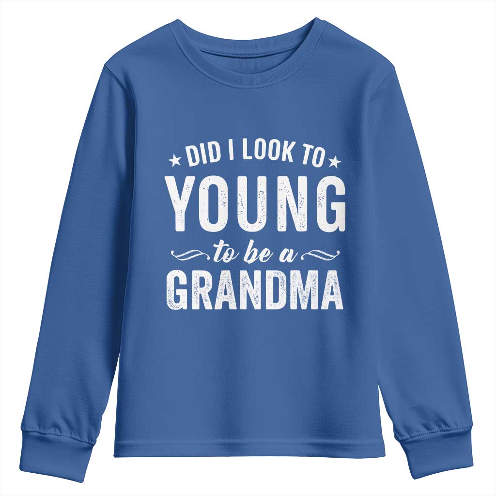 Funny Grandma Youth Sweatshirt Did I Look Too Young To Be A Grandma - Wonder Print Shop