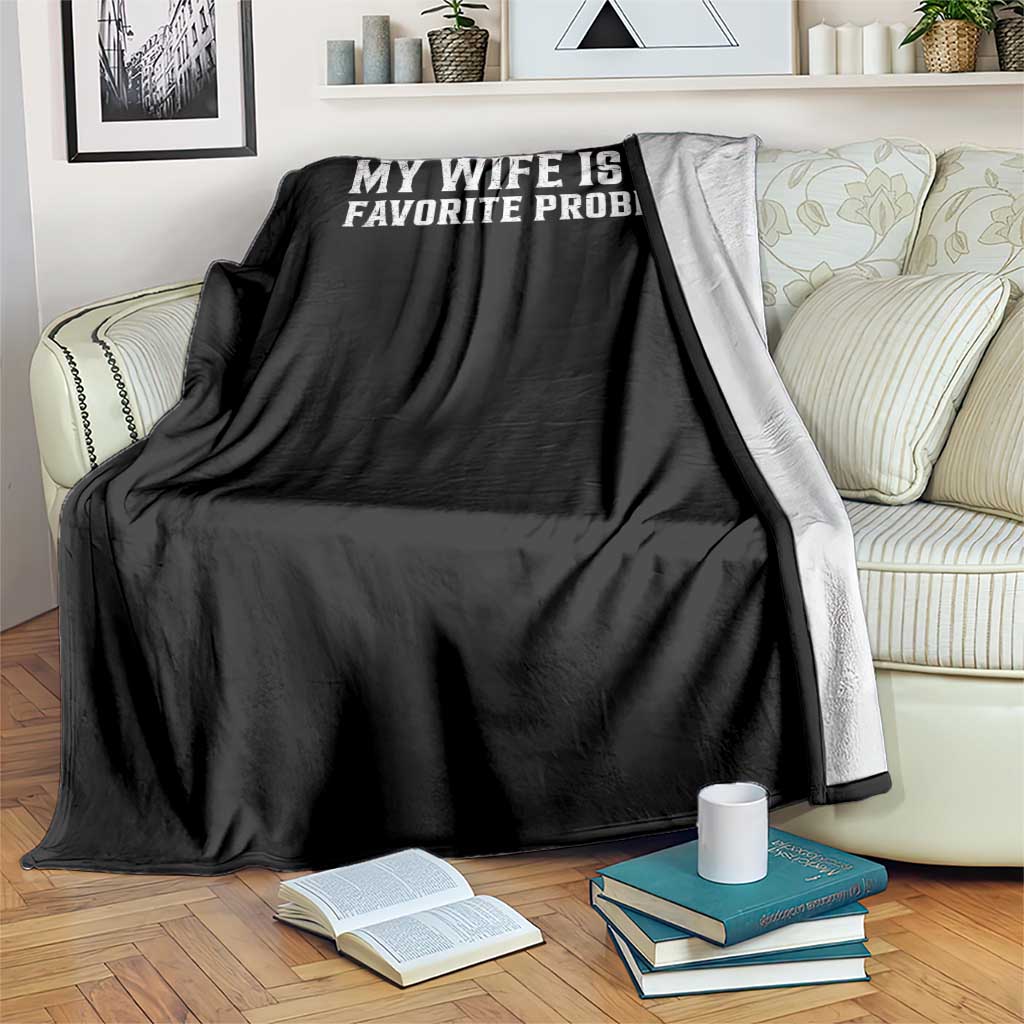 My Wife Is My Favorite Problem Funny Husband Marriage Graphic Throw Blanket