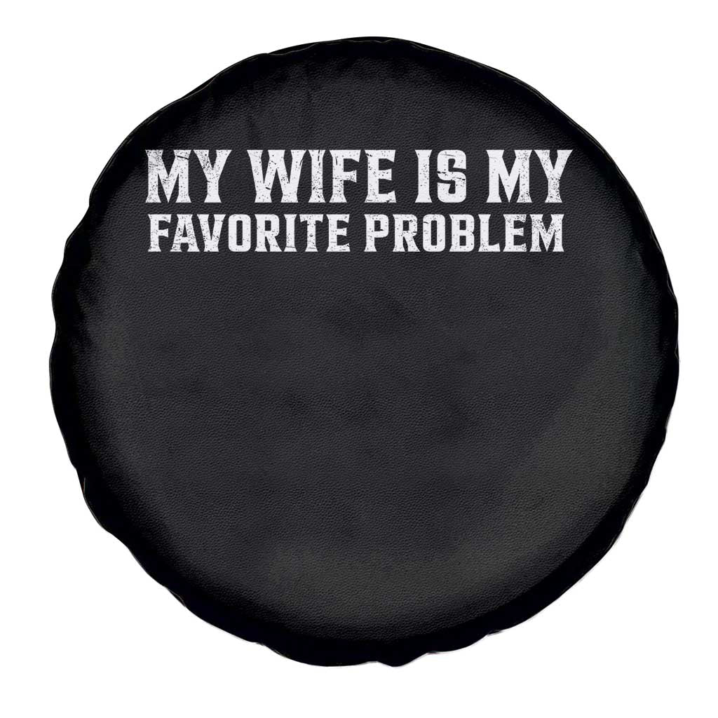 My Wife Is My Favorite Problem Funny Husband Marriage Graphic Spare Tire Cover