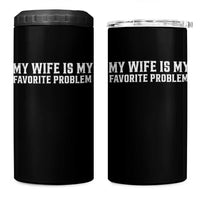 My Wife Is My Favorite Problem Funny Husband Marriage Graphic 4 in 1 Can Cooler Tumbler