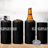 My Wife Is My Favorite Problem Funny Husband Marriage Graphic 4 in 1 Can Cooler Tumbler