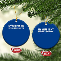 My Wife Is My Favorite Problem Funny Husband Marriage Graphic Ceramic Ornament
