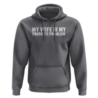 My Wife Is My Favorite Problem Funny Husband Marriage Graphic Hoodie
