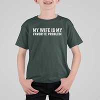My Wife Is My Favorite Problem Funny Husband Marriage Graphic T Shirt For Kid