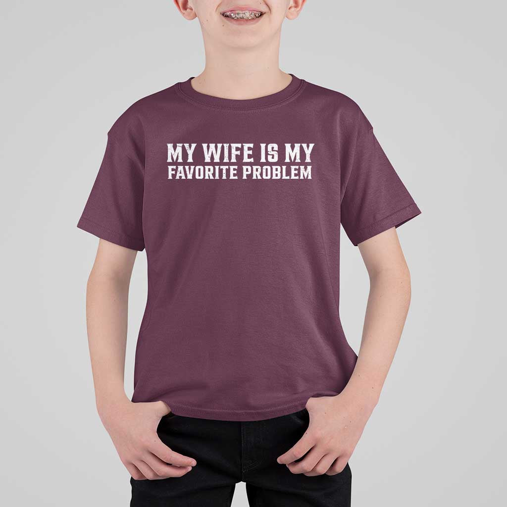 My Wife Is My Favorite Problem Funny Husband Marriage Graphic T Shirt For Kid