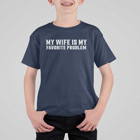 My Wife Is My Favorite Problem Funny Husband Marriage Graphic T Shirt For Kid
