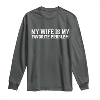 My Wife Is My Favorite Problem Funny Husband Marriage Graphic Long Sleeve Shirt