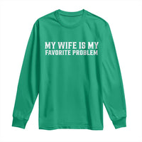 My Wife Is My Favorite Problem Funny Husband Marriage Graphic Long Sleeve Shirt