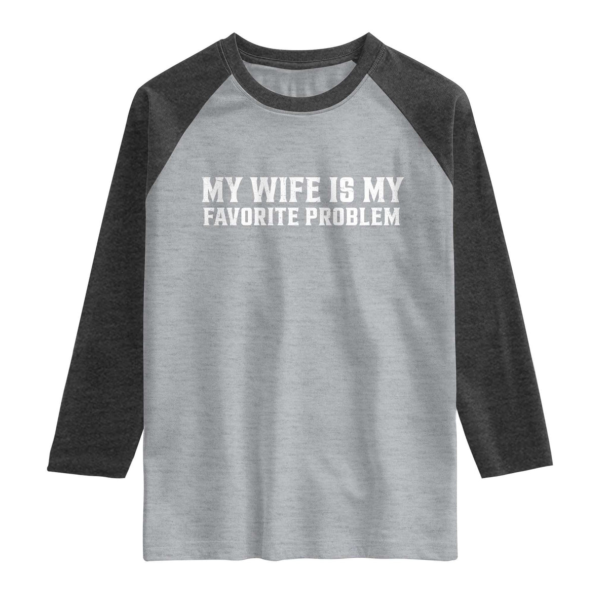 My Wife Is My Favorite Problem Funny Husband Marriage Graphic Raglan Shirt