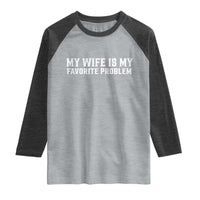 My Wife Is My Favorite Problem Funny Husband Marriage Graphic Raglan Shirt
