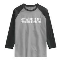 My Wife Is My Favorite Problem Funny Husband Marriage Graphic Raglan Shirt