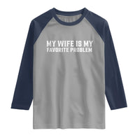 My Wife Is My Favorite Problem Funny Husband Marriage Graphic Raglan Shirt