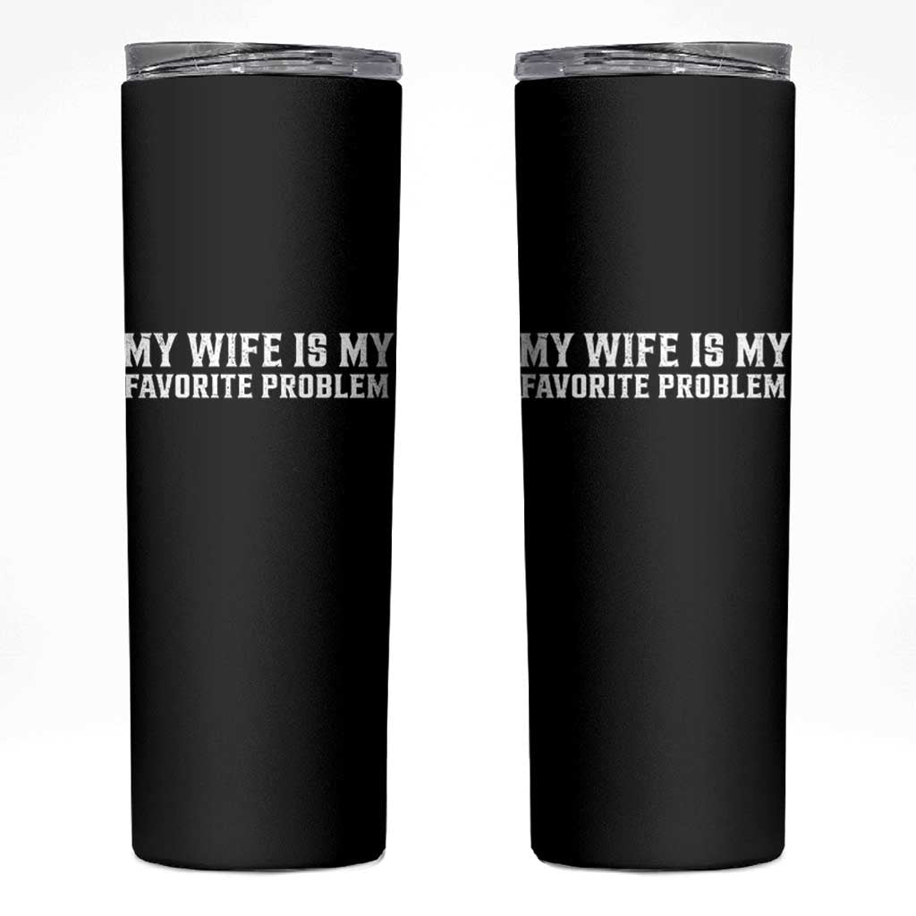 My Wife Is My Favorite Problem Funny Husband Marriage Graphic Skinny Tumbler