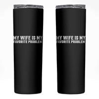 My Wife Is My Favorite Problem Funny Husband Marriage Graphic Skinny Tumbler