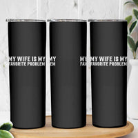 My Wife Is My Favorite Problem Funny Husband Marriage Graphic Skinny Tumbler