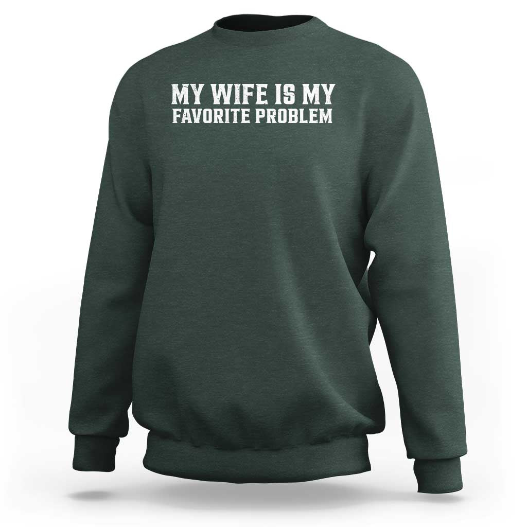 My Wife Is My Favorite Problem Funny Husband Marriage Graphic Sweatshirt