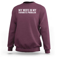 My Wife Is My Favorite Problem Funny Husband Marriage Graphic Sweatshirt