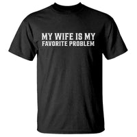 My Wife Is My Favorite Problem Funny Husband Marriage Graphic T Shirt