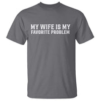 My Wife Is My Favorite Problem Funny Husband Marriage Graphic T Shirt