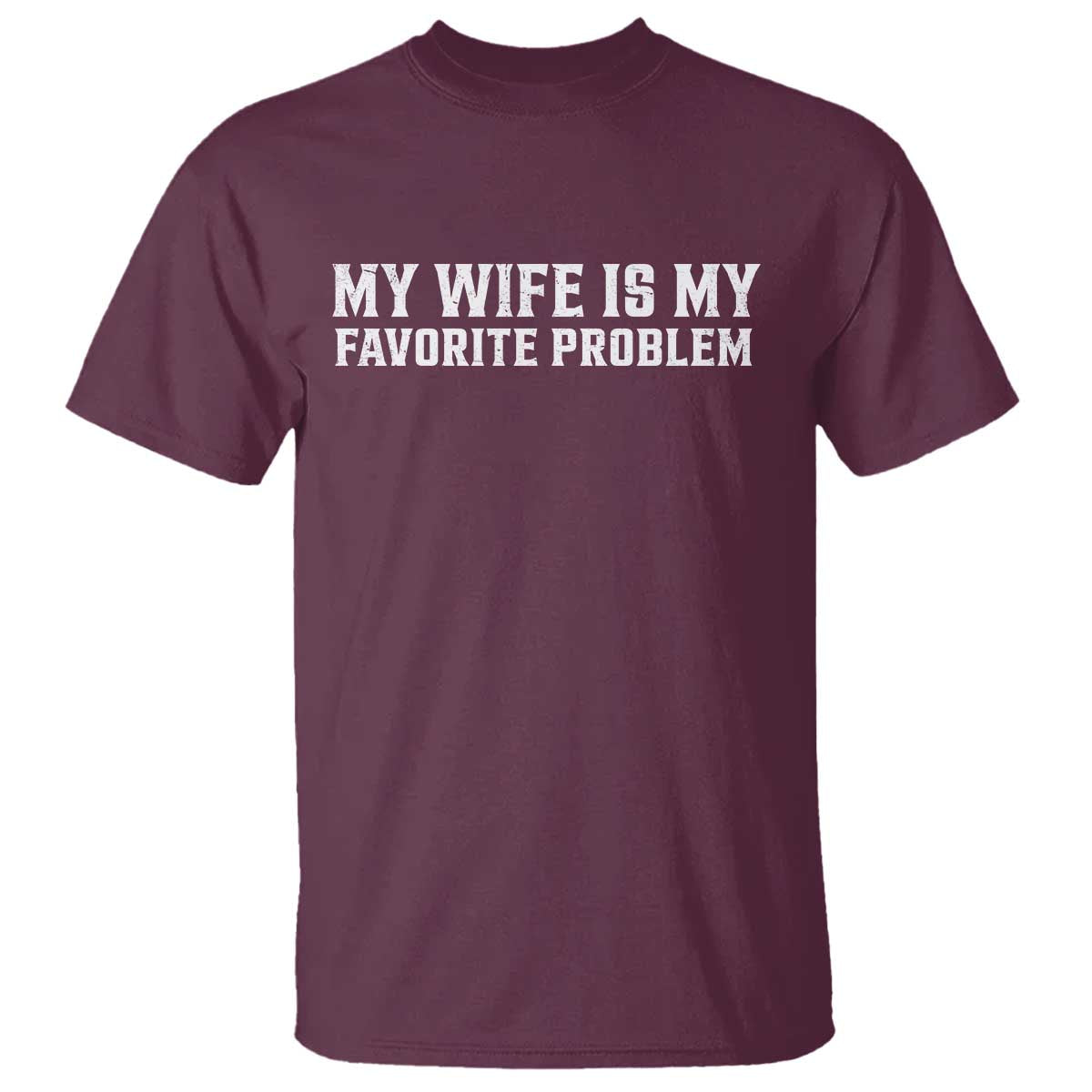 My Wife Is My Favorite Problem Funny Husband Marriage Graphic T Shirt
