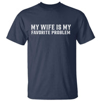 My Wife Is My Favorite Problem Funny Husband Marriage Graphic T Shirt