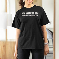 My Wife Is My Favorite Problem Funny Husband Marriage Graphic T Shirt For Women