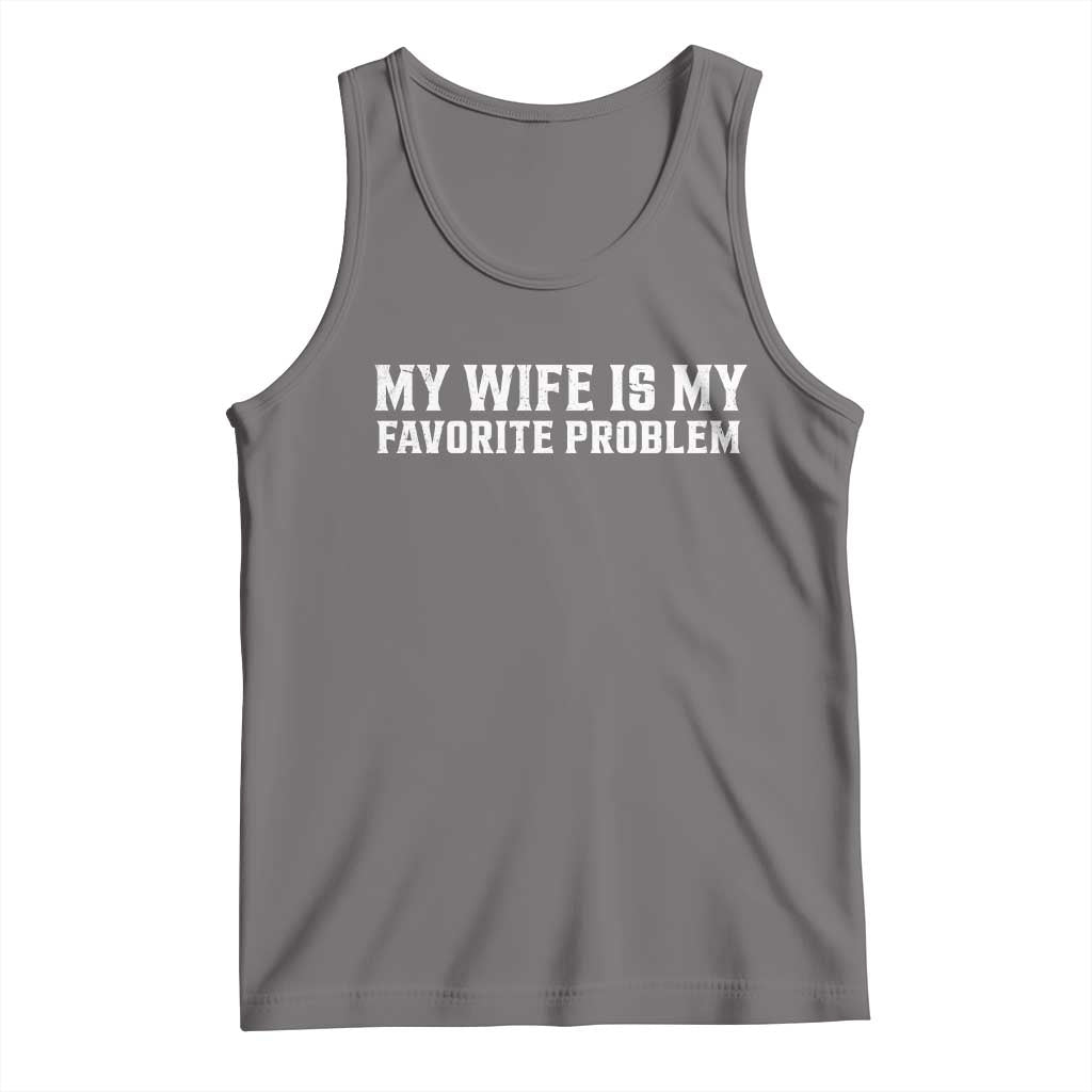 My Wife Is My Favorite Problem Funny Husband Marriage Graphic Tank Top