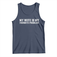 My Wife Is My Favorite Problem Funny Husband Marriage Graphic Tank Top