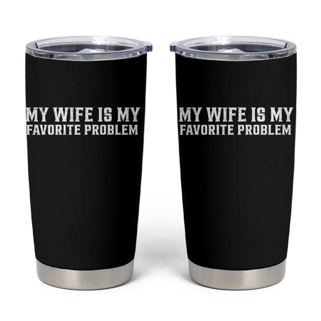 My Wife Is My Favorite Problem Funny Husband Marriage Graphic Tumbler Cup