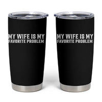 My Wife Is My Favorite Problem Funny Husband Marriage Graphic Tumbler Cup