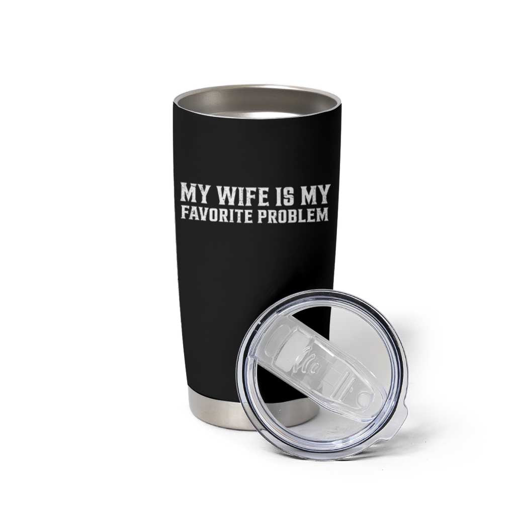 My Wife Is My Favorite Problem Funny Husband Marriage Graphic Tumbler Cup