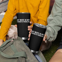 My Wife Is My Favorite Problem Funny Husband Marriage Graphic Tumbler Cup