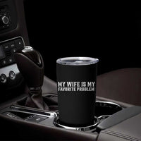 My Wife Is My Favorite Problem Funny Husband Marriage Graphic Tumbler Cup