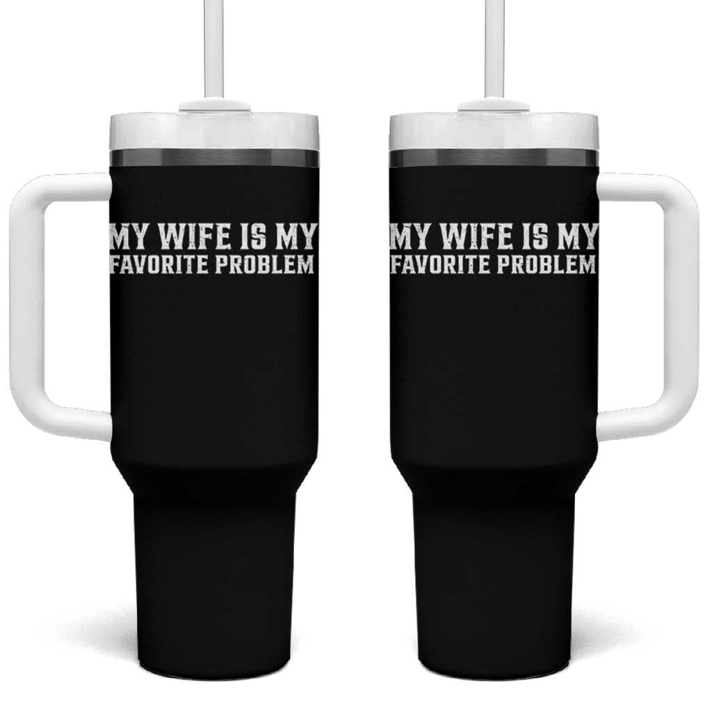 My Wife Is My Favorite Problem Funny Husband Marriage Graphic Tumbler With Handle