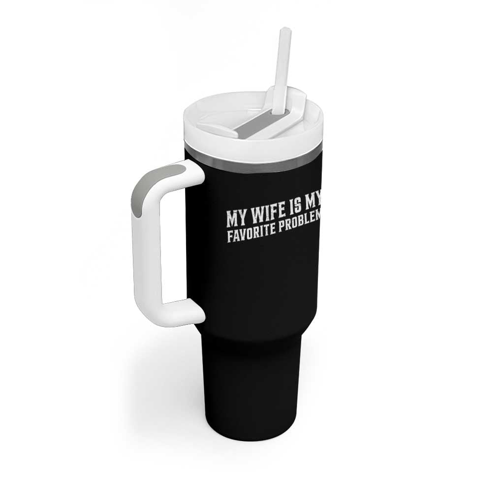 My Wife Is My Favorite Problem Funny Husband Marriage Graphic Tumbler With Handle