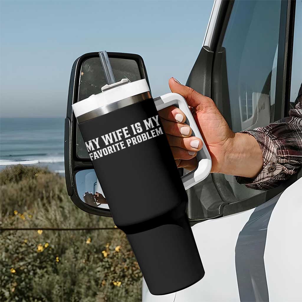 My Wife Is My Favorite Problem Funny Husband Marriage Graphic Tumbler With Handle