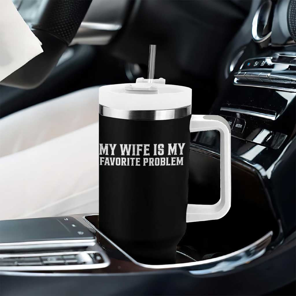 My Wife Is My Favorite Problem Funny Husband Marriage Graphic Tumbler With Handle