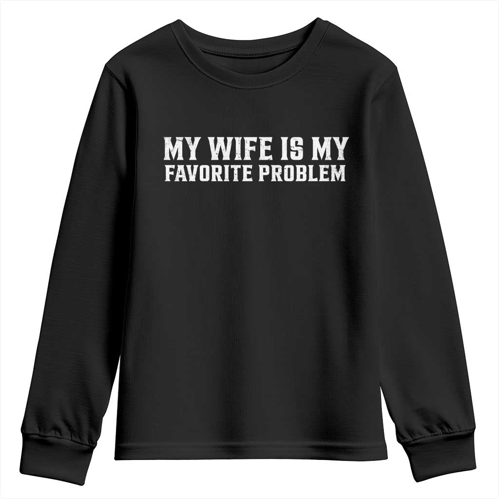 My Wife Is My Favorite Problem Funny Husband Marriage Graphic Youth Sweatshirt