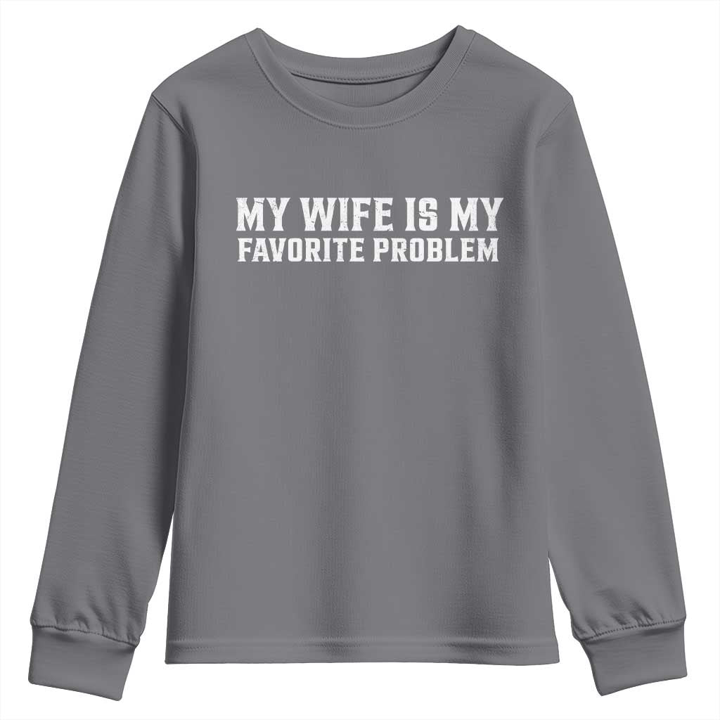 My Wife Is My Favorite Problem Funny Husband Marriage Graphic Youth Sweatshirt