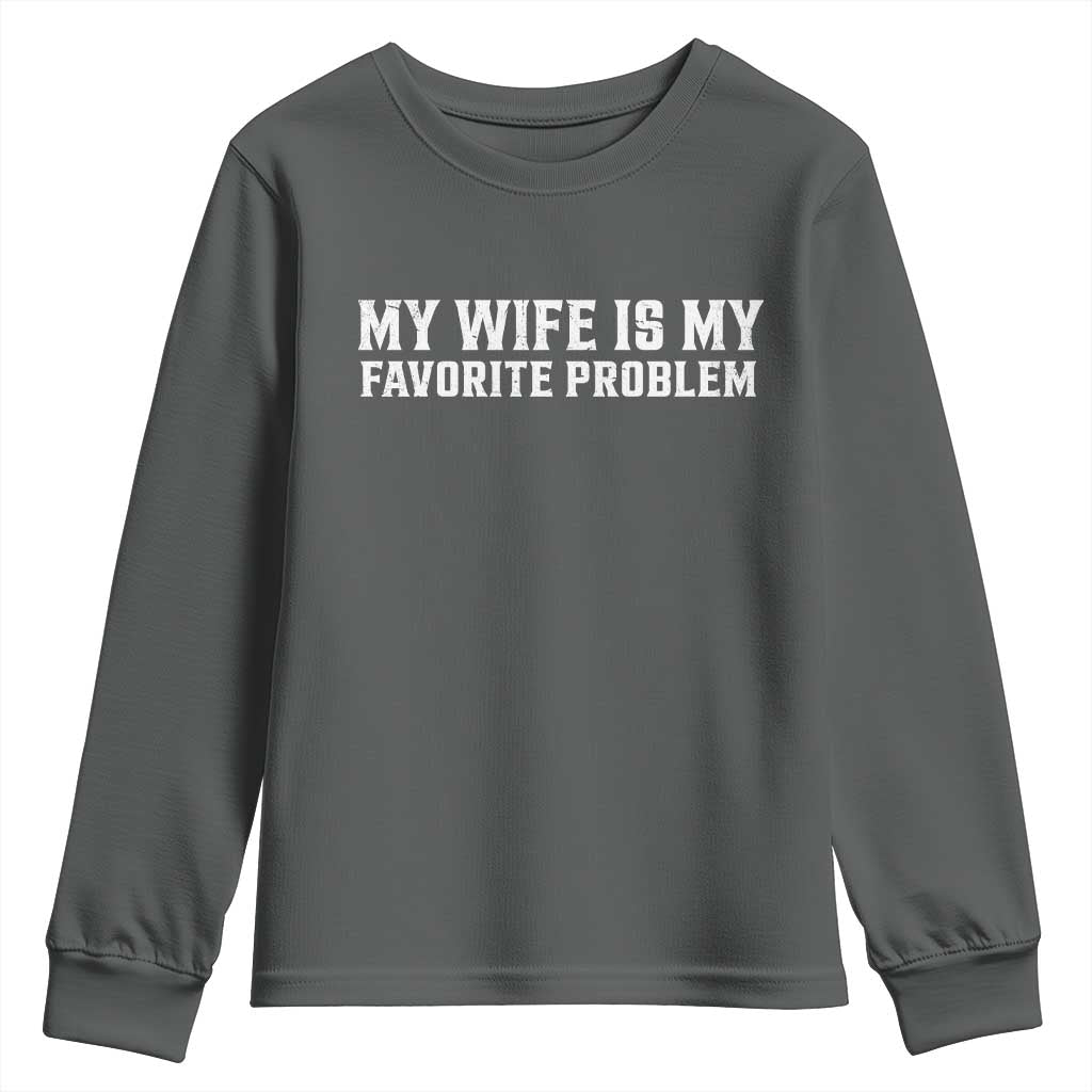 My Wife Is My Favorite Problem Funny Husband Marriage Graphic Youth Sweatshirt