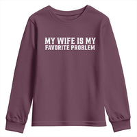 My Wife Is My Favorite Problem Funny Husband Marriage Graphic Youth Sweatshirt
