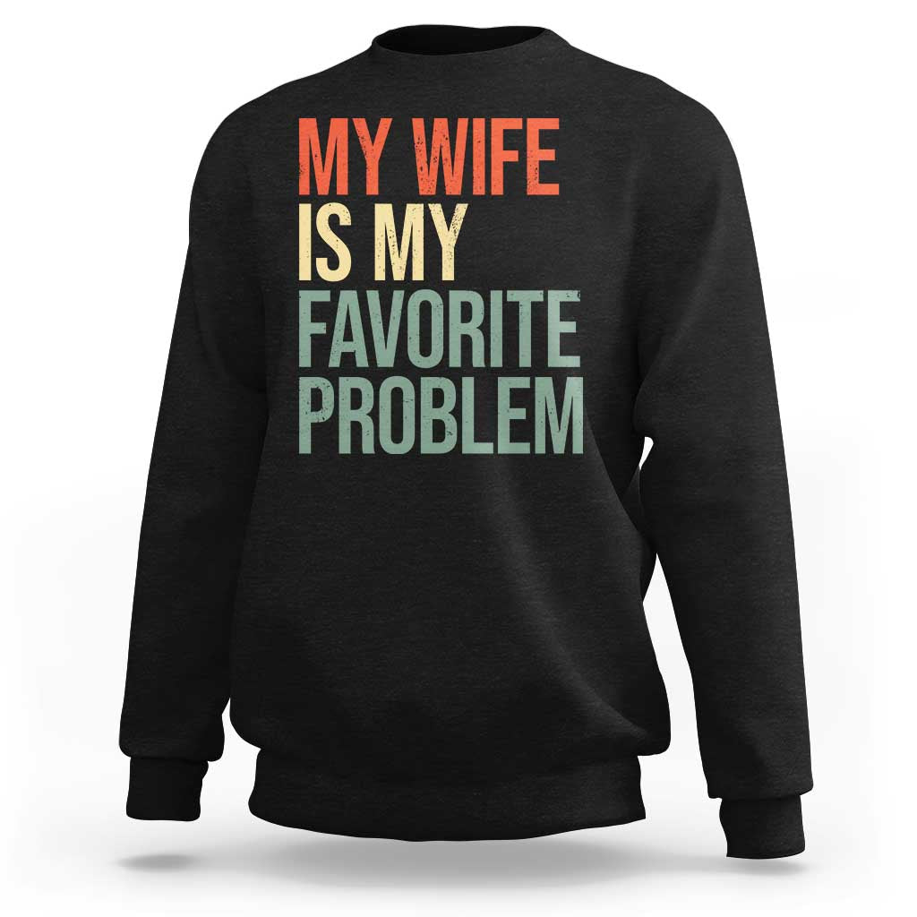 My Wife Is My Favorite Problem Funny Sweatshirt Retro 70s Husband Graphic