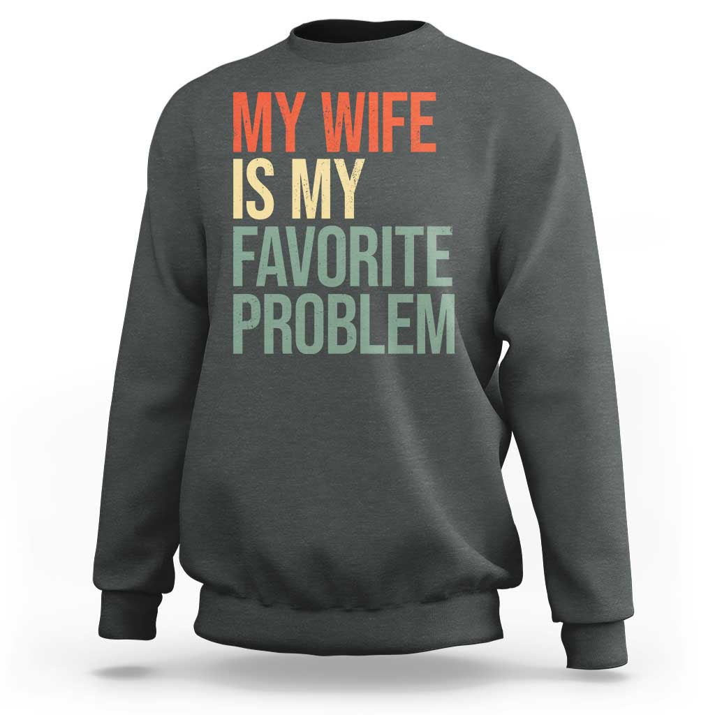 My Wife Is My Favorite Problem Funny Sweatshirt Retro 70s Husband Graphic