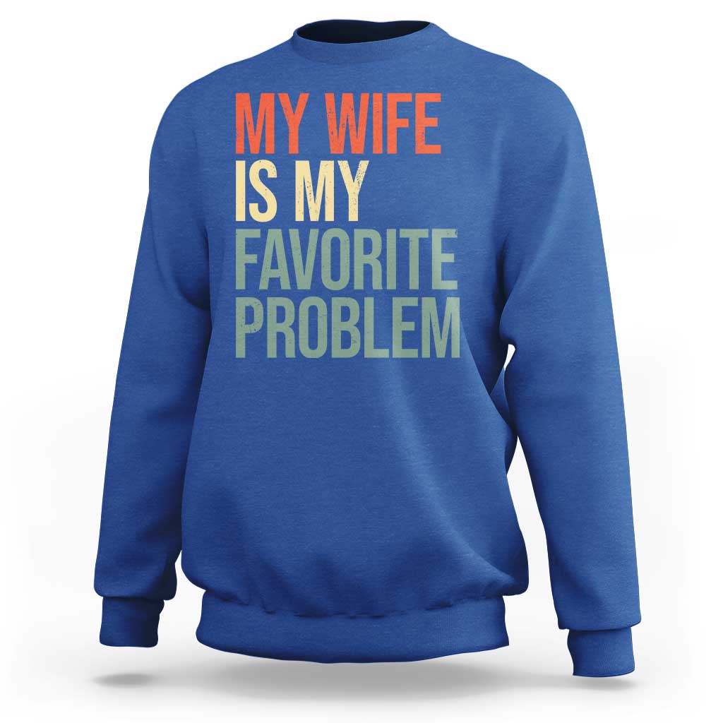 My Wife Is My Favorite Problem Funny Sweatshirt Retro 70s Husband Graphic
