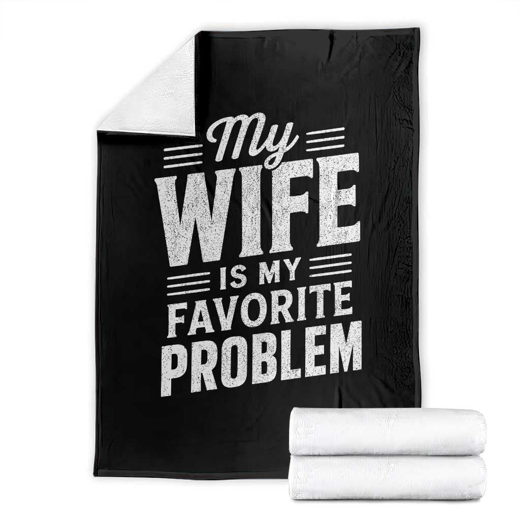 My Wife Is My Favorite Problem Funny Husband Throw Blanket