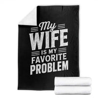 My Wife Is My Favorite Problem Funny Husband Throw Blanket