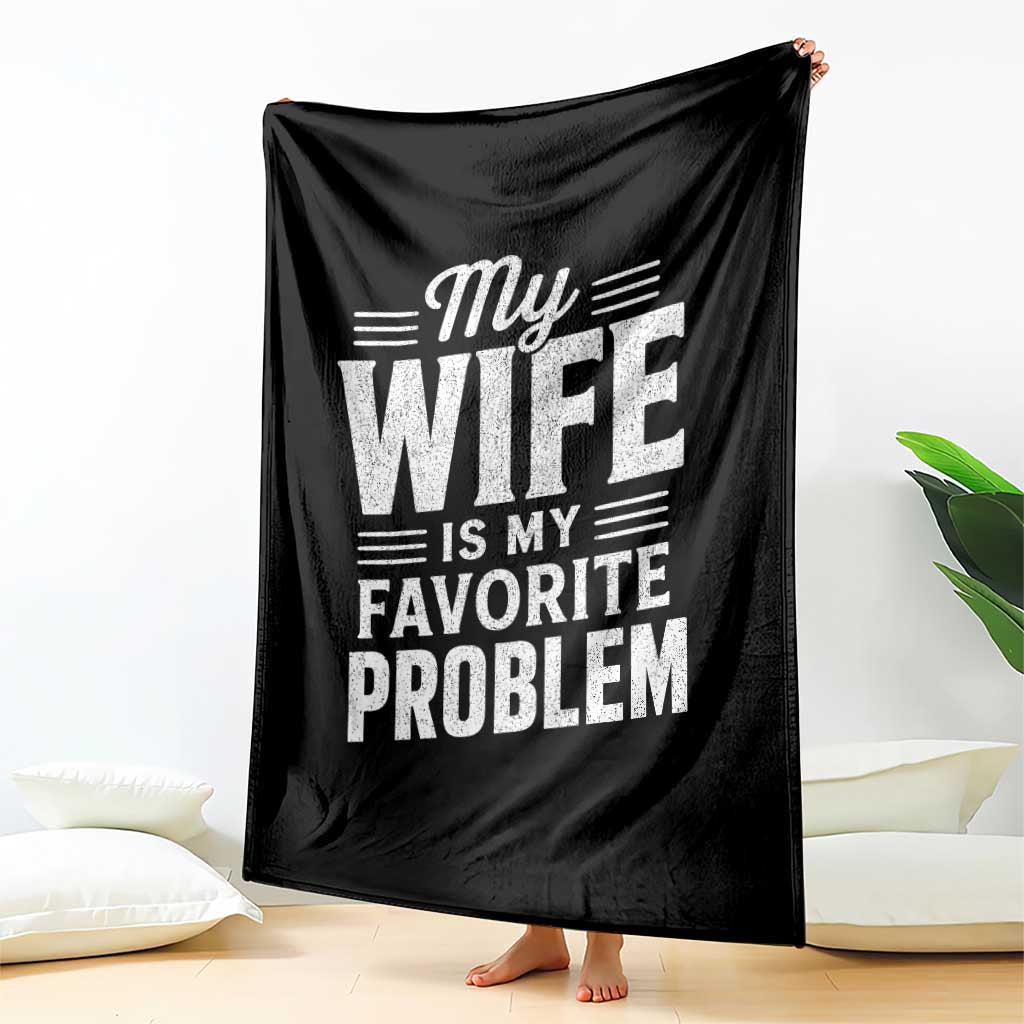 My Wife Is My Favorite Problem Funny Husband Throw Blanket