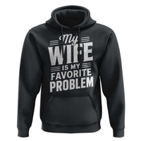 My Wife Is My Favorite Problem Funny Husband Hoodie