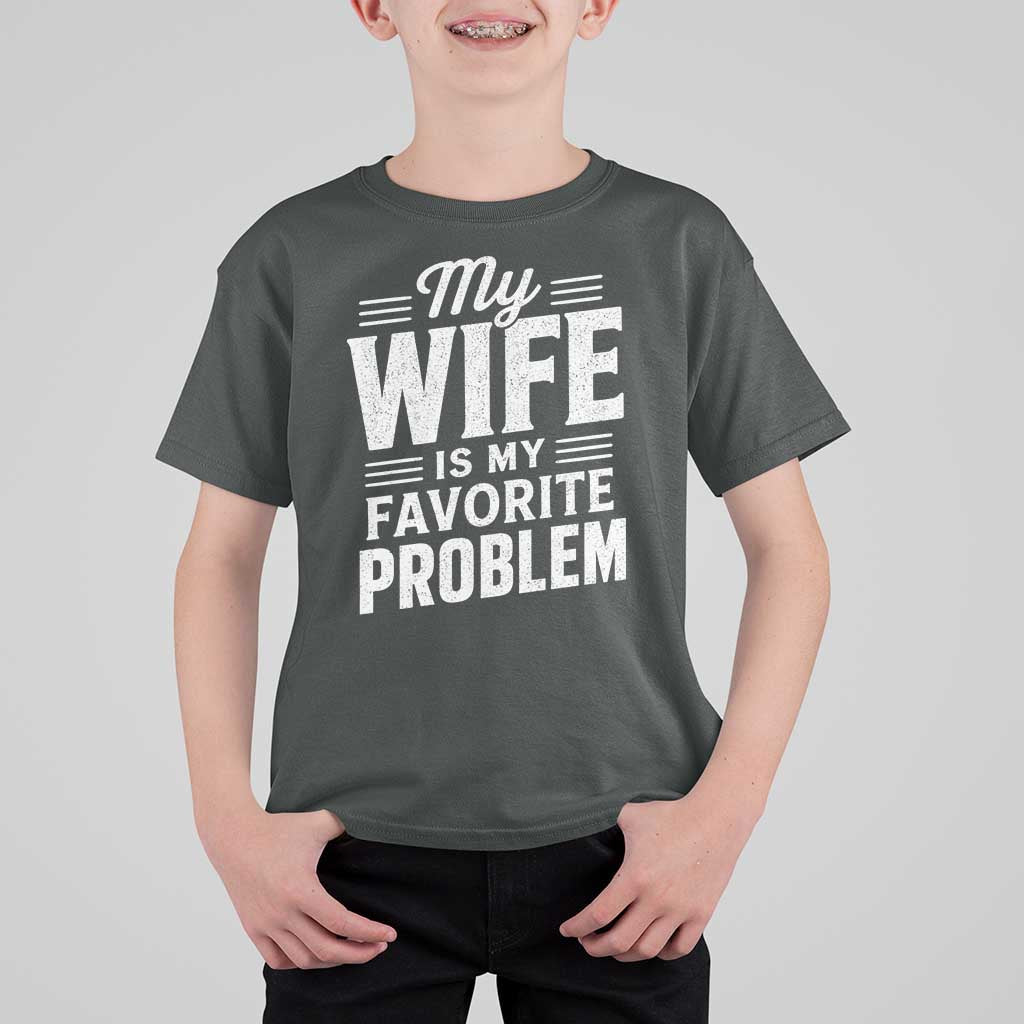 My Wife Is My Favorite Problem Funny Husband T Shirt For Kid