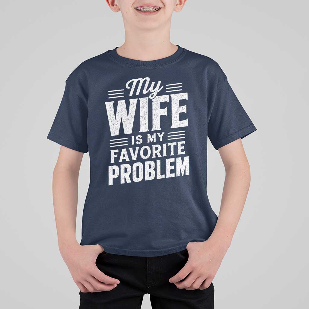 My Wife Is My Favorite Problem Funny Husband T Shirt For Kid